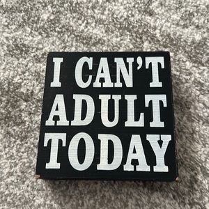 Wood I can’t adult today sign